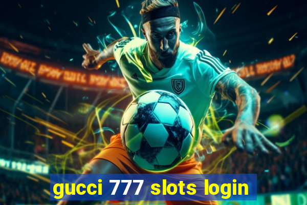 gucci 777 slots login